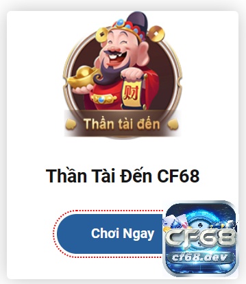 Thần tài đến là tựa Game nổ hũ có lượng người chơi đông đảo tại CF68