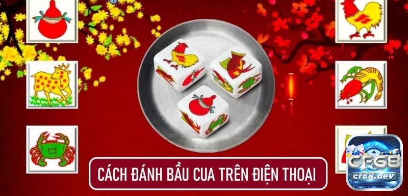 Khám phá cách đặt bầu cua trên điện thoại cùng CF68 nhé!