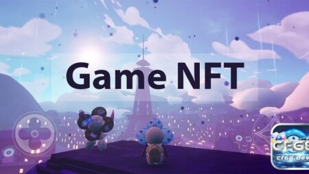 Game NFT hay nhất, giải trí hấp dẫn, nhiều người yêu thích